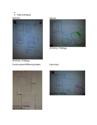 ●
● Paper prototyping
DSS form

Lessons

20130124_171820.jpg

20130124_171558.jpg
Country reports/FMPlanning problem

Case study:

20130124_171558.jpg

20130124_171429.jpg
(partial photos: )

 