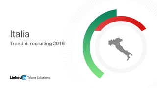 Italia
Trend di recruiting 2016
 