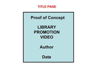 TITLE PAGE Proof of Concept LIBRARY PROMOTION VIDEO Author Date 