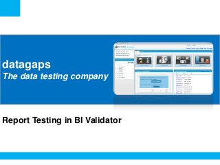 <Insert Picture Here>

datagaps
The data testing company

Report Testing in BI Validator

 