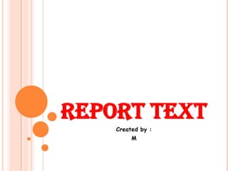 REPORT TEXT
Created by :
M