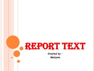 REPORT TEXT
    Created by :
      Melsynia
 