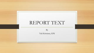 REPORT TEXT
By
Yuli Kristiana, S.Pd
 