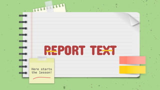 REPORT TEXT
Here starts
the lesson!
 