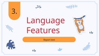 Language
Features
3.
Report text
 