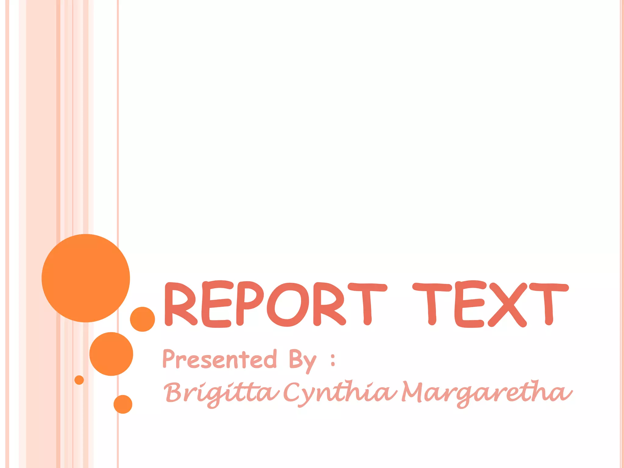 REPORT TEXT
Presented By :
Brigitta Cynthia Margaretha