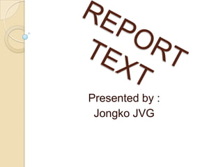 Presented by :
 Jongko JVG
 