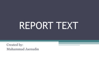 REPORT TEXT
Created by:
Muhammad Jaenudin
 