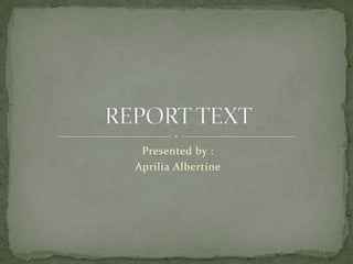 Presented by :
Aprilia Albertine
 