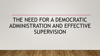 THE NEED FOR A DEMOCRATIC
ADMINISTRATION AND EFFECTIVE
SUPERVISION
 