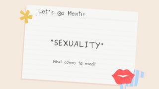 Let's go Menti!
"SEXUALITY"
What comes to mind?
 