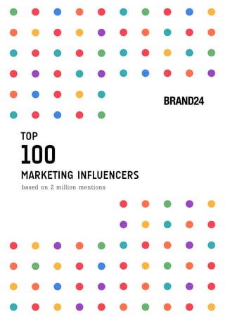 100
MARKETING INFLUENCERS
TOP
based on 2 million mentions
 