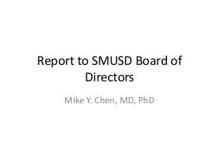Report to SMUSD Board of
        Directors
    Mike Y. Chen, MD, PhD
 