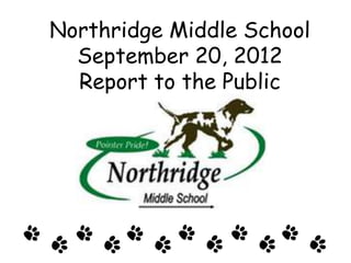 Northridge Middle School
  September 20, 2012
  Report to the Public
 