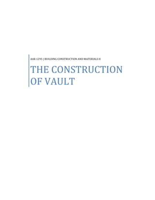 AAR 1295 | BUILDING CONSTRUCTION AND MATERIALS II



THE CONSTRUCTION
OF VAULT
 