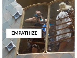 6
EMPATHIZE
 