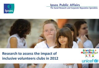 Research to assess the impact of
inclusive volunteers clubs in 2012

 