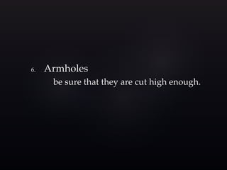6. Armholes 
be sure that they are cut high enough. 
 