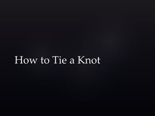 How to Tie a Knot 
 