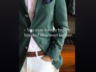 You may have a brown 
braided or woven leather. 
 