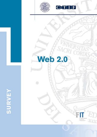 Web 2.0
        Report dell’indagine CeTIF




         Web 2.0
REPORT DELL’INDAGINE CeTIF




                                     Documento riservato - © CeTIF 2008
                                                         Pagina 1 di 29
 