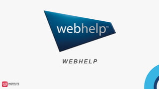 • Webhelp	is	a	global	business	process	outsourcer	(BPO),	specialized	in	customer	experience,	payment	
management,	sales	and	marketing	services	across	voice,	social	and	digital	channels.	
• From	26	countries	with	a	30,000-strong	team,	Webhelp	collaborates	with	some	of	the	world’s	most	
progressive	brands	including	Sky,	Shop	Direct,	Bouygues,	Direct	Energie,	KPN,	Vodafone,	La	Redoute,	
Michael	Kors	and	Valentino.	
•	Headquartered	in	Paris,	France,	the	company	has	grown	its	revenues	by	250%	in	the	past	4	years	by	
delivering	a	transformational	outsourcing	proposition	that	addresses	the	challenges	of	an	omni-channel	
world.
 