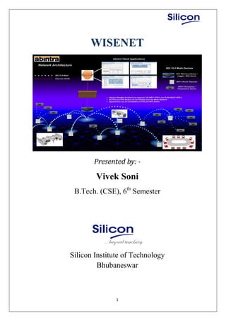 1
WISENET
Presented by: -
Vivek Soni
B.Tech. (CSE), 6th
Semester
Silicon Institute of Technology
Bhubaneswar
 