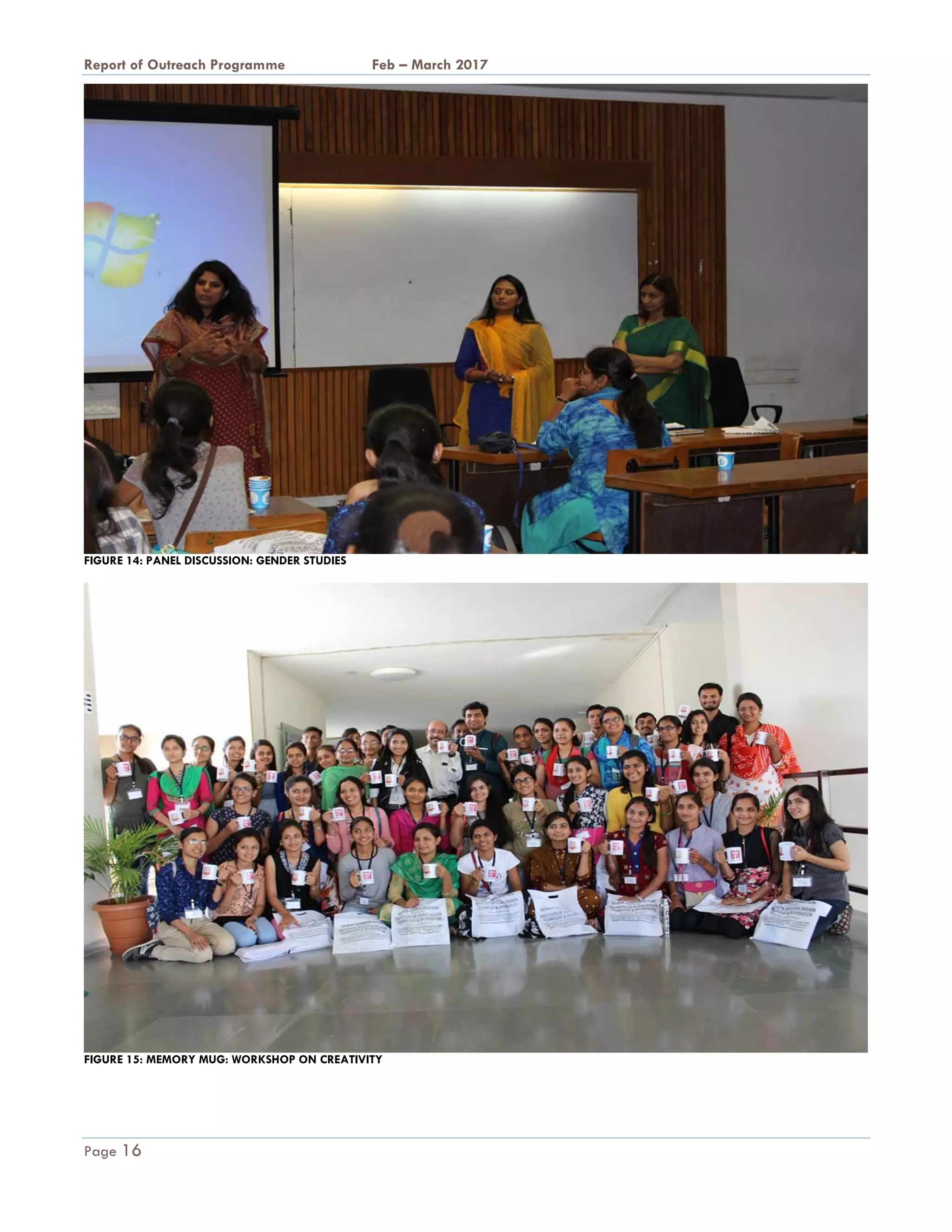 A Report on Outreach Programme Feb – March 2017
Page 16
FIGURE 14: PANEL DISCUSSION: GENDER STUDIES
FIGURE 15: MEMORY MUG: WORKSHOP ON CREATIVITY
 