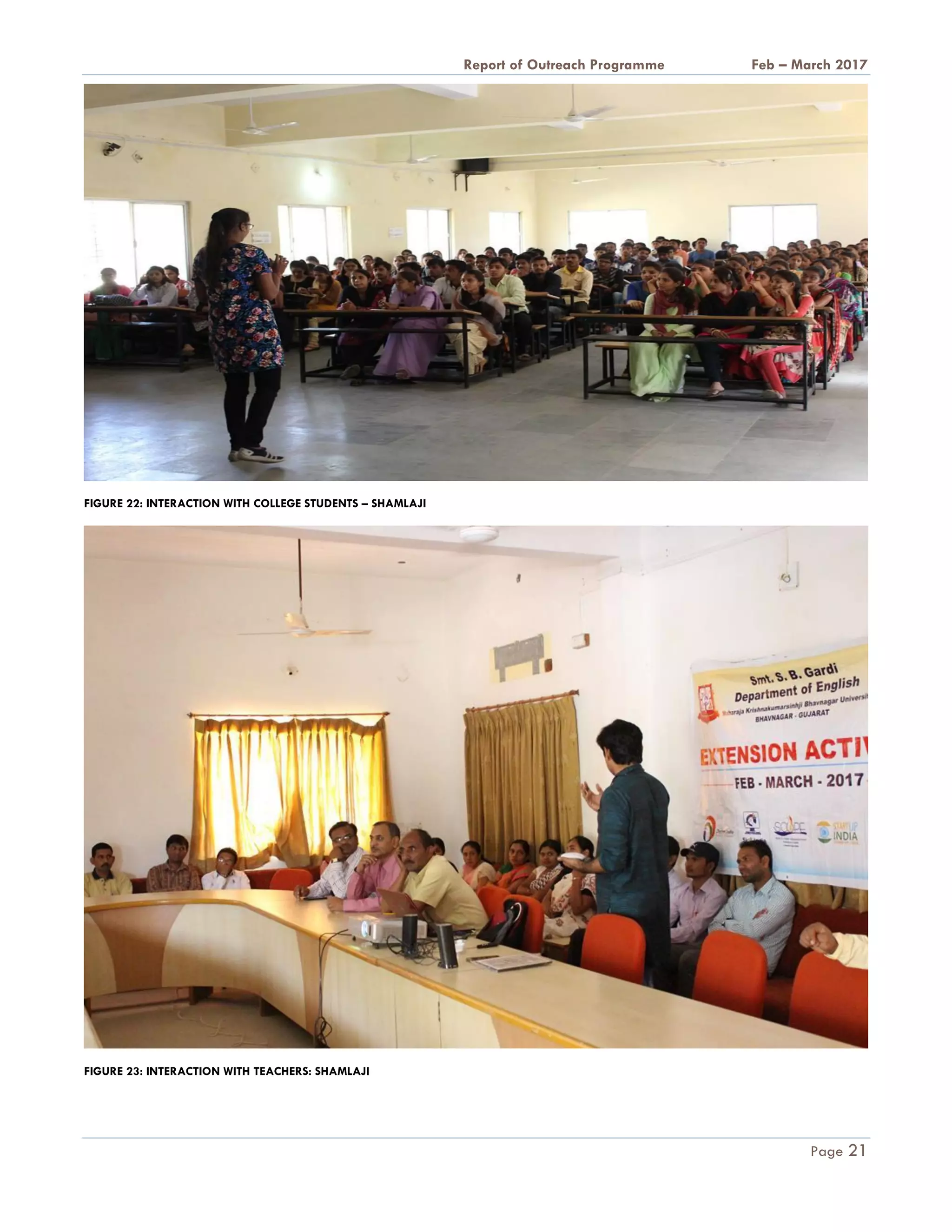 A Report on Outreach Programme Feb – March 2017
Page 21
FIGURE 22: INTERACTION WITH COLLEGE STUDENTS – SHAMLAJI
FIGURE 23: INTERACTION WITH TEACHERS: SHAMLAJI
 