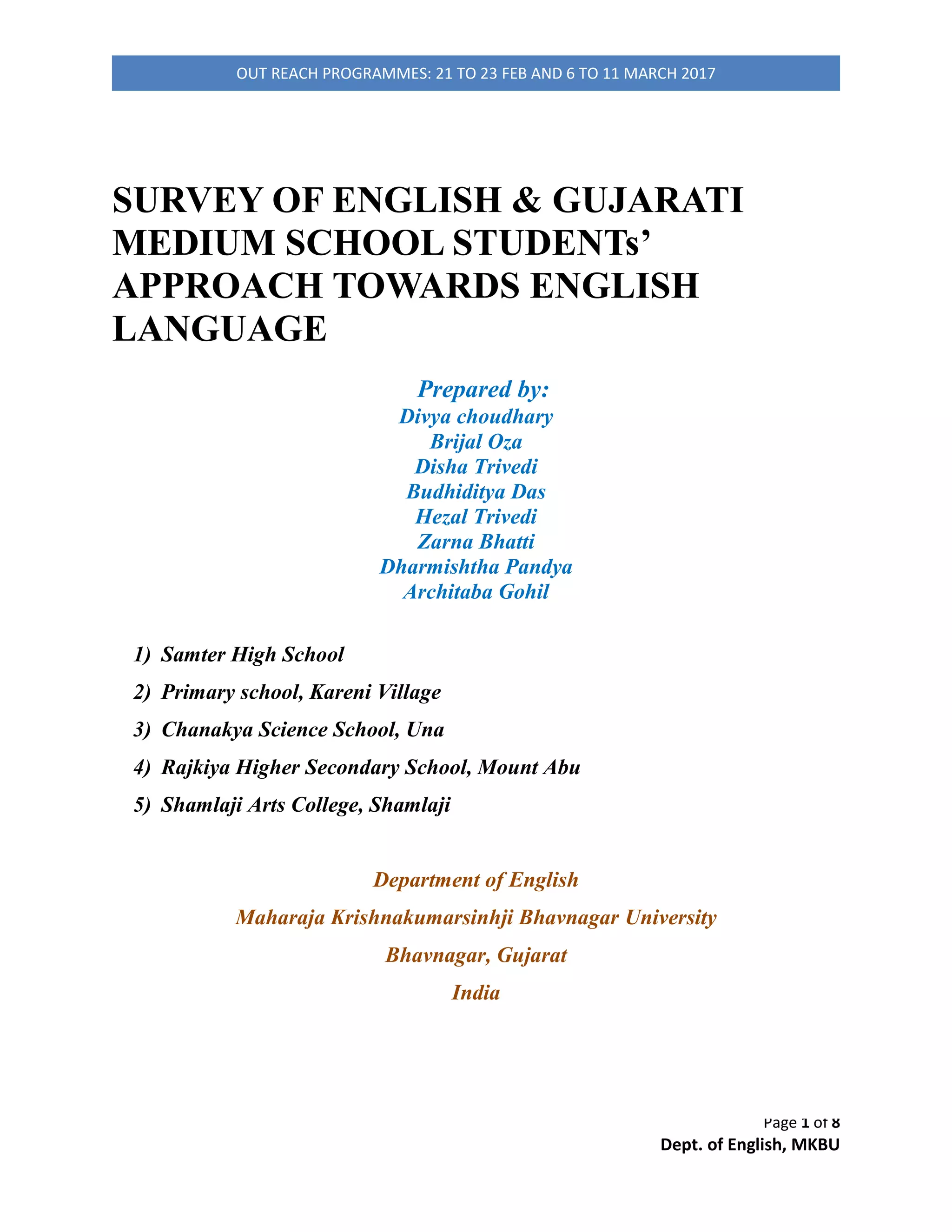 Page 1 of 4
REPORT OF SURVEY OF REACHING HABIT
Outreach Programme 1 and 2
21 to 23 Feb 2017 – Samter, Una, Kareni, Diu
6 to 11 March 2017 – PDPU, Shamlaji, Mt. Abu
Survey Report:By Poojaba Jadeja and group
Contents
Reading Habit survey................................................................................................................. 1
Limitations of the research:..................................................................................................... 1
Objectives of the survey ......................................................................................................... 2
Research Observations: ......................................................................................................... 2
Findings and Conclusion: ....................................................................................................... 4
Reading Habit survey
The survey about reading habits of different age groups and coming from different dwelling
areas are done. The survey has done to the students of Samter school, HMV college Una,
Kareni village, Shamlaji college, Shamalaji and Abu school.
Limitations of the research:
● The survey is done with using survey forms filled by students of different age
groups, so its outcomes are depended to the truthfulness and reliability of the
answers.
● Students who have filled the forms are around the age of 14 to 18 so, their
maturity, understanding of the questions and survey process may impact
outcomes.
● Instead of giving Individual impressions/answers, it is possible that the students
are giving answers from outer impressions like nearby student.
● The survey is done mostly with students from rural area.
● The students may have psychological impact that their answers are analyzed so,
they might have given answers with this consciousness, without being honest to
themselves.
 