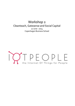Workshop 2
Cleanteach, Gatesense and Social Capital
27 June - 2014
Copenhagen Business School
 