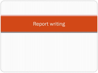 Report writing
 