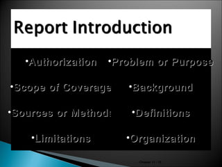 •Authorization

•Problem or Purpose

•Scope of Coverage

•Background

•Sources or Methods

•Definitions

•Limitations

•Organization
Chapter 11 - 12

 