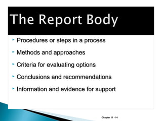 

Procedures or steps in a process



Methods and approaches



Criteria for evaluating options



Conclusions and recommendations



Information and evidence for support

Chapter 11 - 14

 