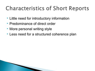 Little need for introductory information
 Predominance of direct order
 More personal writing style
 Less need for a structured coherence plan


 