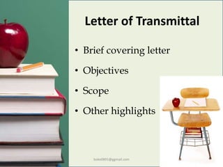 Letter of Transmittal
• Brief covering letter
• Objectives
• Scope
• Other highlights
boko0891@ggmail.com
 