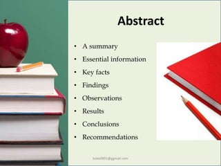 Abstract
• A summary
• Essential information
• Key facts
• Findings
• Observations
• Results
• Conclusions
• Recommendations
boko0891@ggmail.com
 