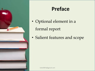Preface
• Optional element in a
formal report
• Salient features and scope
boko0891@ggmail.com
 