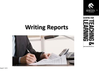 Writing Reports
August 7, 2014
1
 