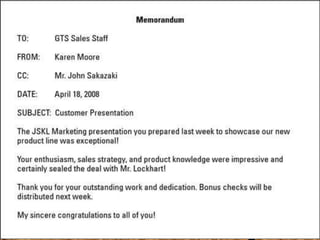 Memo is a document typically
used for communication with a
communication with a company.
Memo can be as formal like
business letter and it is used to
present a report.
Generally memo is sent to co-
worker and colleagues.
In memo we don’t have to include
formal salutation and closing
 