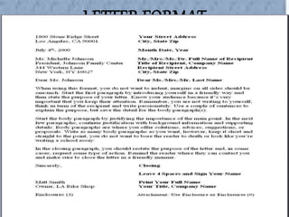  While writing, margins should be 1 inched from all sides.
 Start the letter by introducing yourself in a friendly manner.
 State the purpose of your letter.
 Always keep the attention of your audience as they are the readers in
this case.
 Explain the purpose of your letter in a sentence or 2 as you have to
save your points for the body.
 