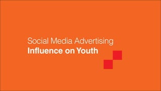 Social Media Advertising
Influence onYouth
 