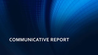 COMMUNICATIVE REPORT
 
