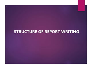 STRUCTURE OF REPORT WRITING
 