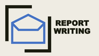 REPORT
WRITING
 