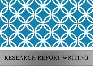 RESEARCH REPORT WRITING
 