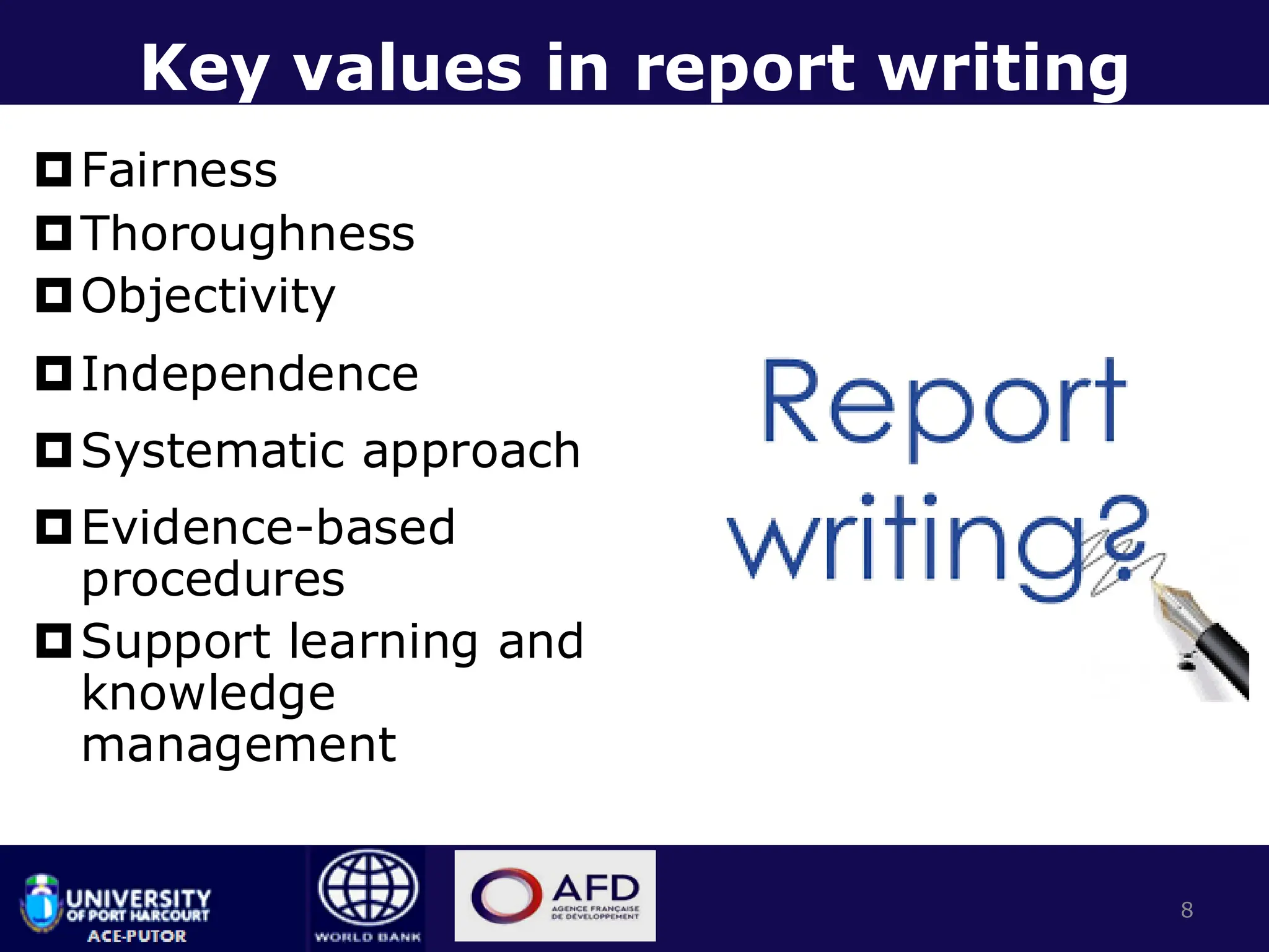 Key values in report writing
Fairness
Thoroughness
Objectivity
Independence
Systematic approach
Evidence-based
procedures
Support learning and
knowledge
management
8
 