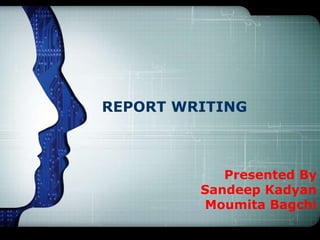 LOGO




REPORT WRITING



            Presented By
         Sandeep Kadyan
         Moumita Bagchi
 