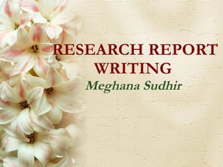 RESEARCH REPORT WRITING Meghana Sudhir 