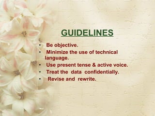 GUIDELINES   <ul><li>Be objective.  </li></ul><ul><li>Minimize the use of technical language. </li></ul><ul><li>Use presen...